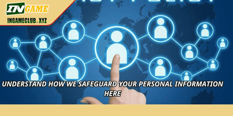 Understand how we safeguard your personal information here