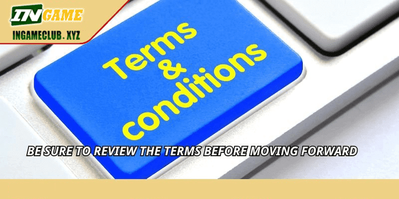 Be sure to review the terms before moving forward