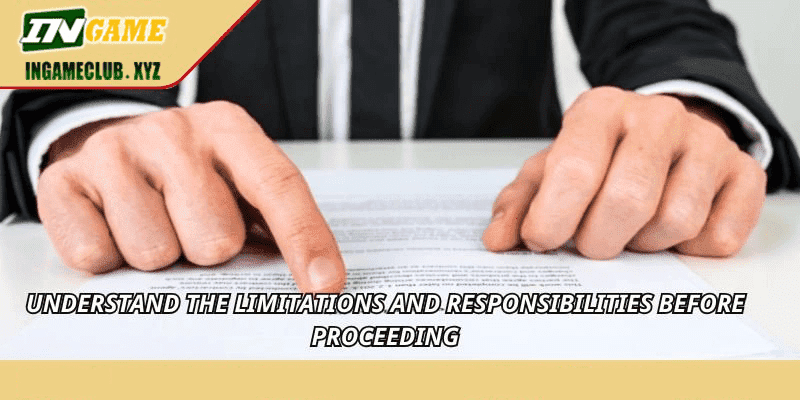 Understand the limitations and responsibilities before proceeding