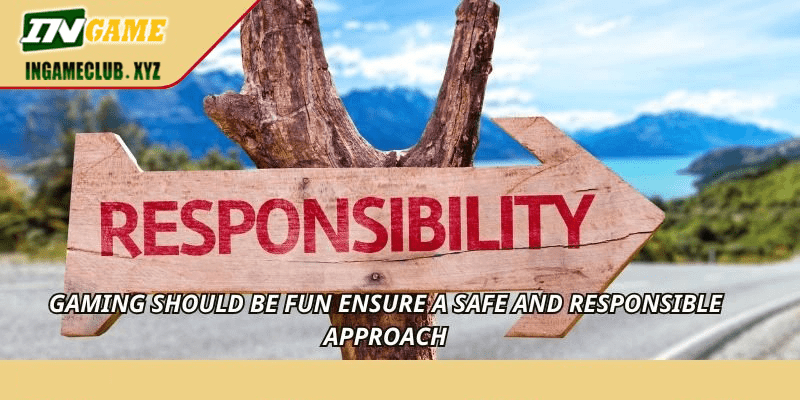 Gaming should be fun ensure a safe and responsible approach