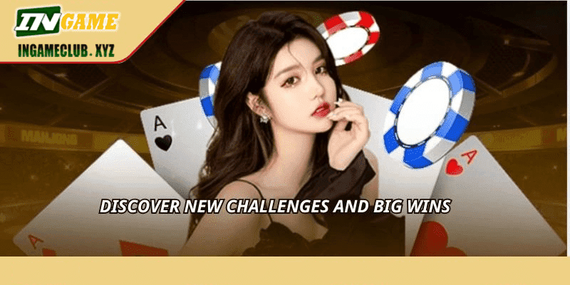 Discover new challenges and big wins