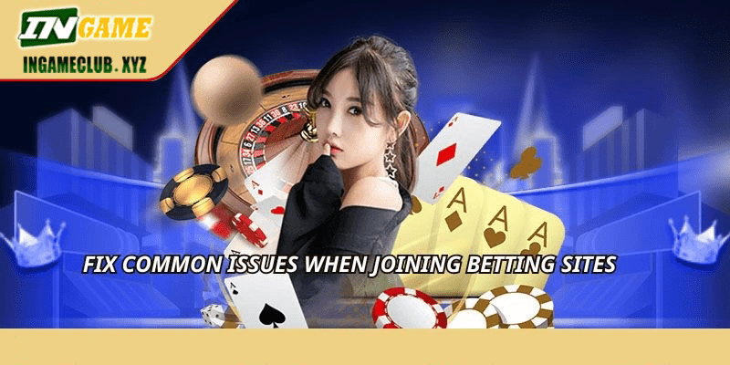 Fix common issues when joining betting sites