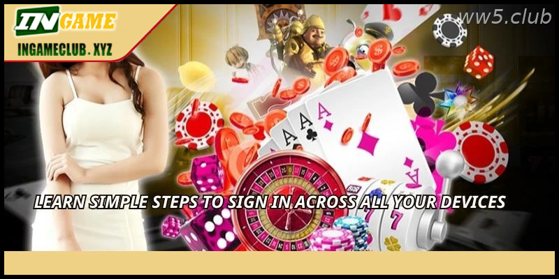 Learn simple steps to sign in across all your devices