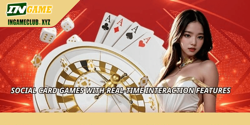 Social card games with real-time interaction features