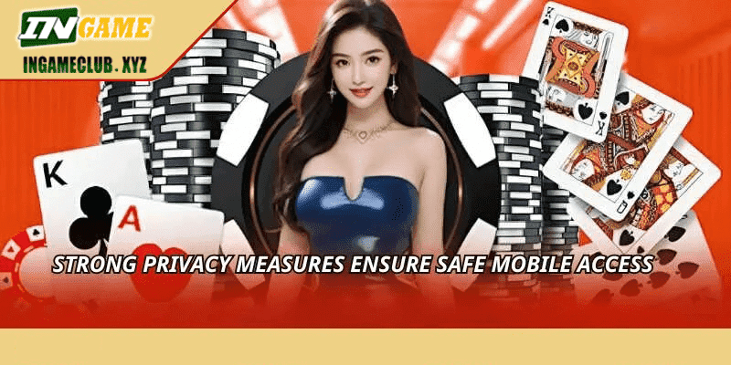 Strong privacy measures ensure safe mobile access