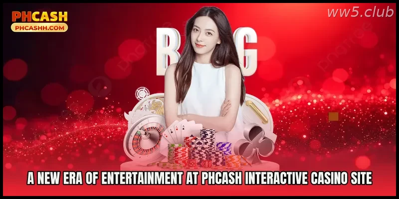A New Era of Entertainment at Phcash Interactive Casino Site
