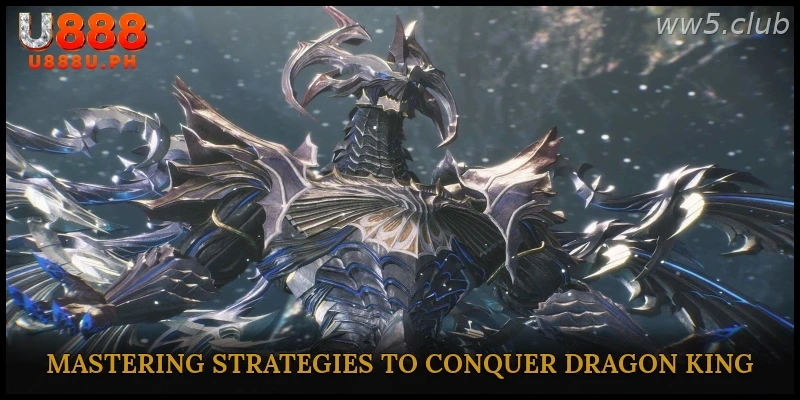 Mastering Strategies to Conquer Dragon King
