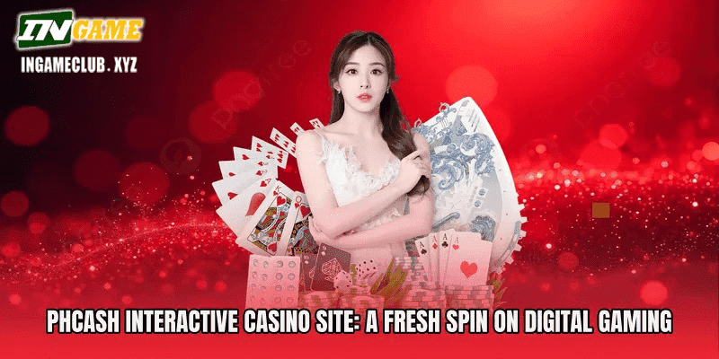 Phcash Interactive Casino Site A Fresh Spin on Digital Gaming
