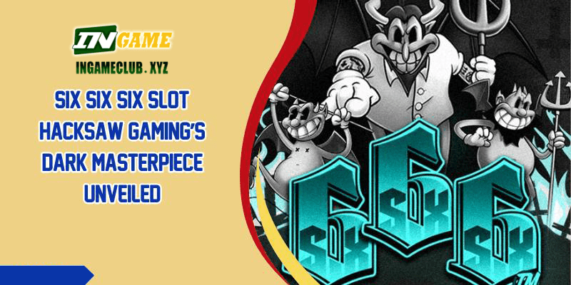 Six Six Six Slot Hacksaw Gaming’s Dark Masterpiece Unveiled