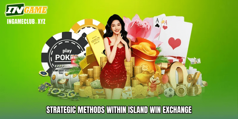Strategic Methods Within Island win exchange